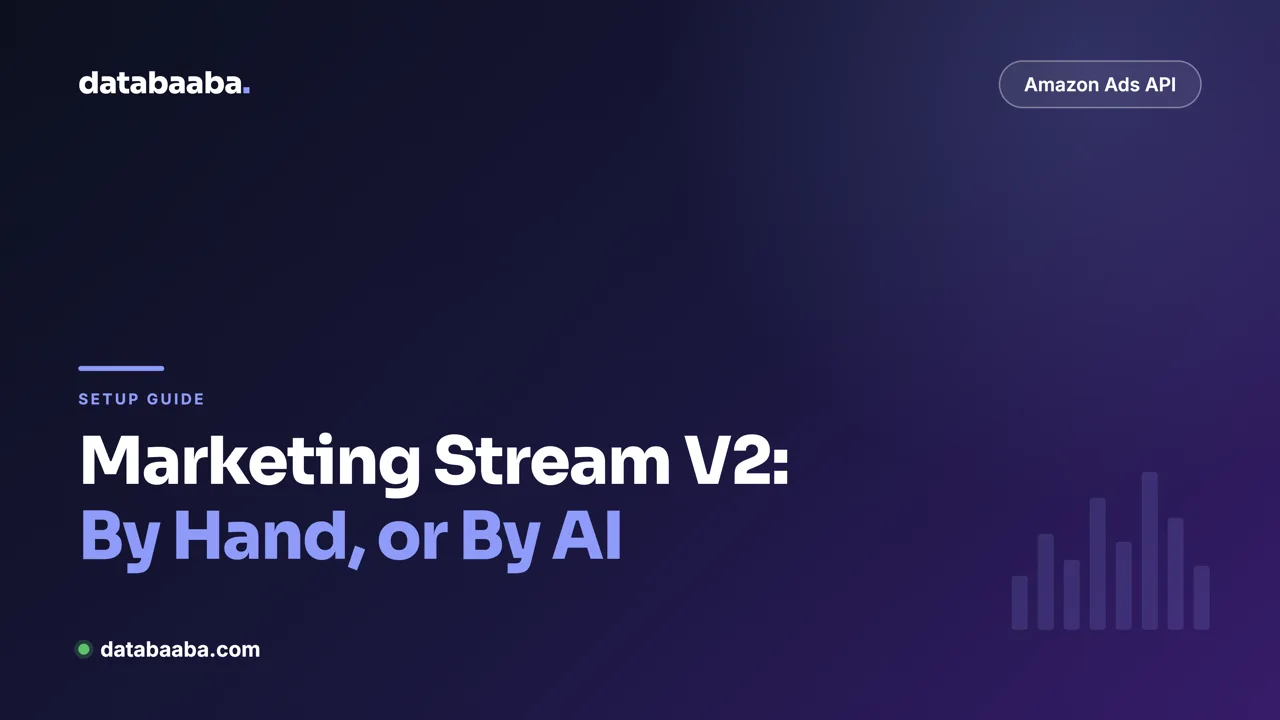 Setting Up Amazon Marketing Stream V2: By Hand, or By AI