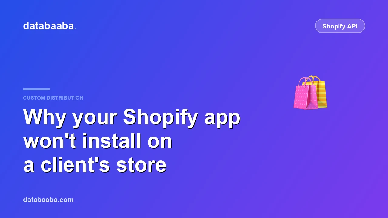 Why Your Shopify Custom App Won't Install on a Client's Store
