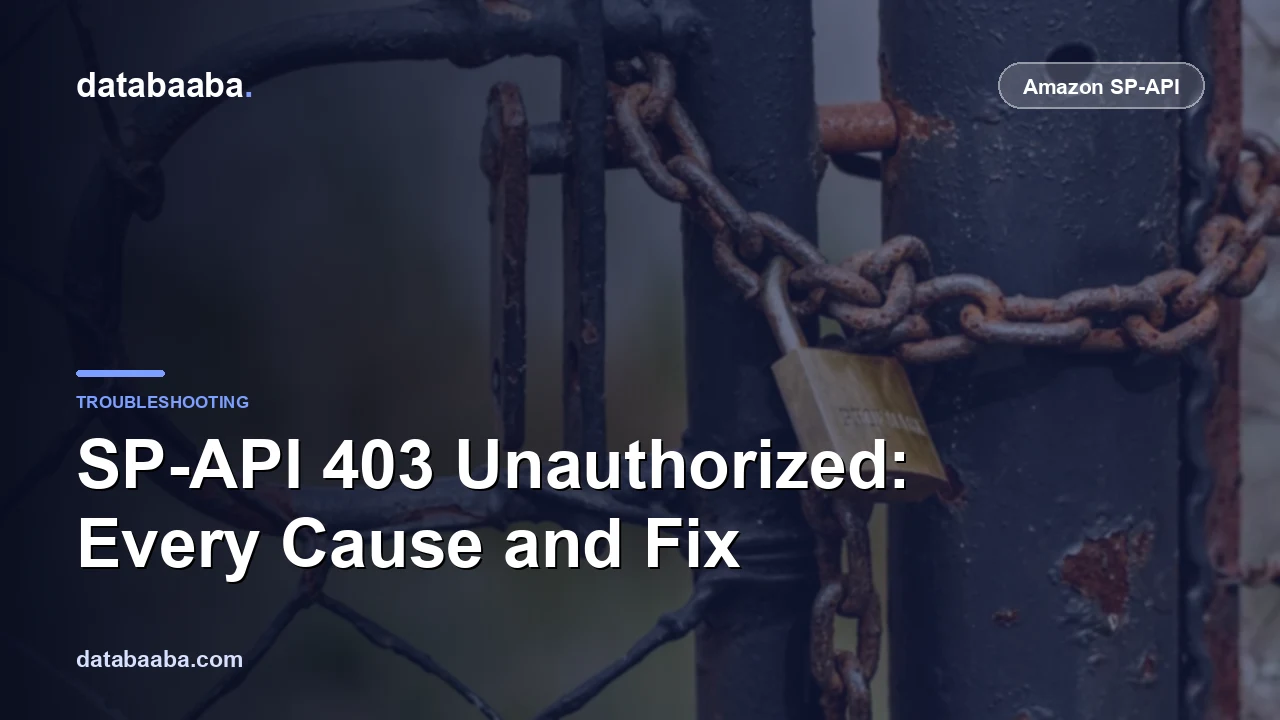 Amazon SP-API 403 Unauthorized: Every Cause and How to Fix It