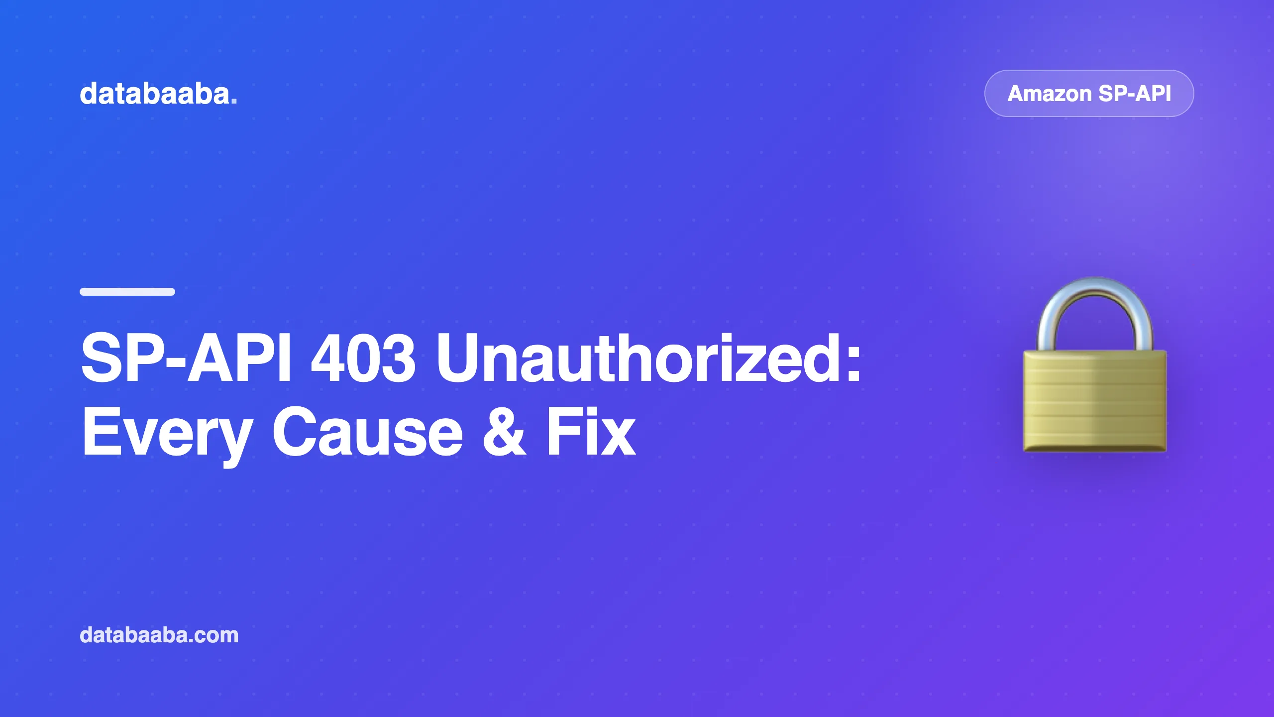 Amazon SP-API 403 Unauthorized: Every Cause and How to Fix It